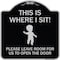 Signmission This Is Where I Sit! Please Leave Room for Us to Open Door Aluminum Sign, 18" x 18", BS-1818-22810 A-DES-BS-1818-22810 - alternate 1